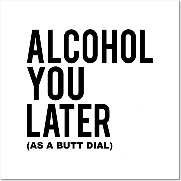 Alcohol You Later Wall Art by Alema Art